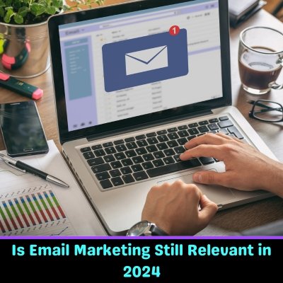 Is Email Marketing Still Relevant in 2024