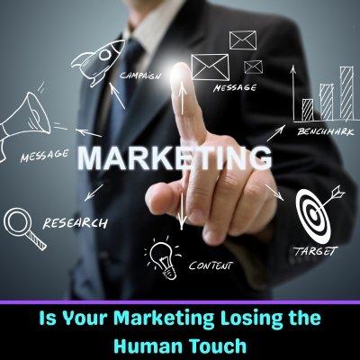 Is Your Marketing Losing the Human Touch