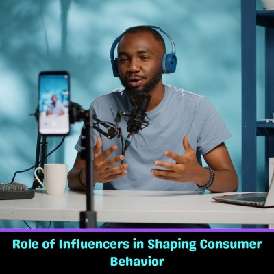 Role of Influencers in Shaping Consumer Behavior