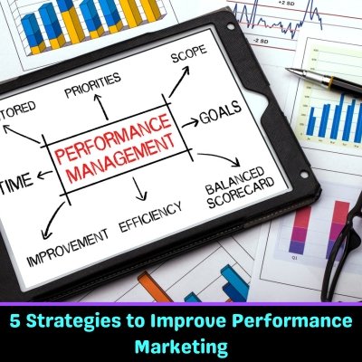 5 Strategies to Improve Performance Marketing
