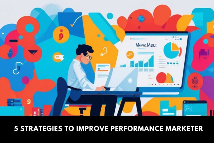 5 Strategies to improve Performance Marketing - Performance Marketing