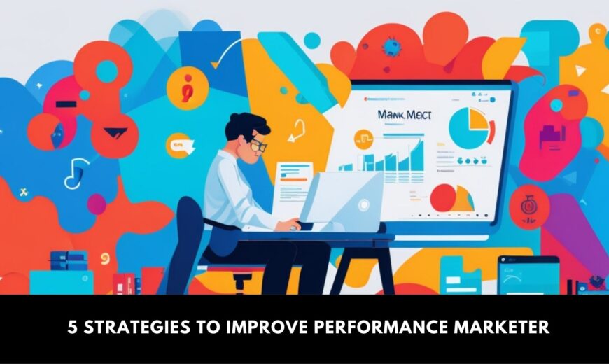 5 Strategies to improve Performance Marketing - Performance Marketing