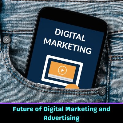Future of Digital Marketing and Advertising