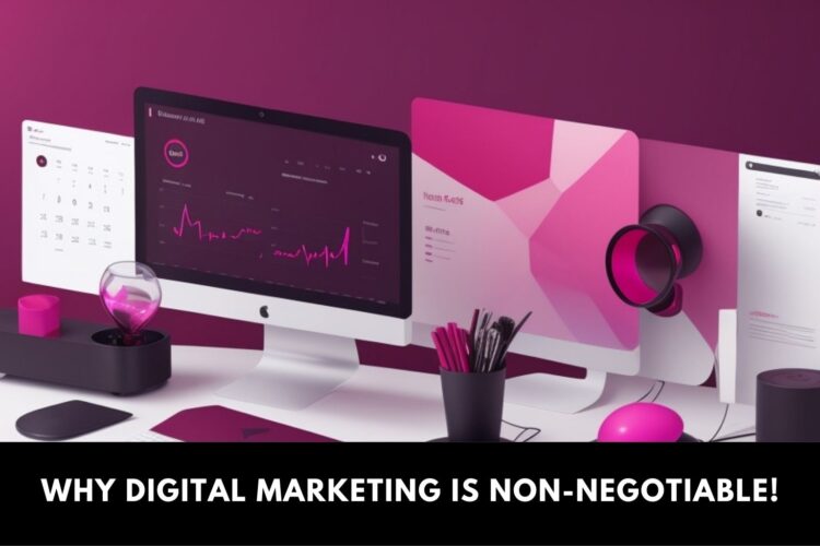 Why Digital Marketing is Non Negotiable