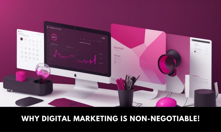 Why Digital Marketing is Non Negotiable