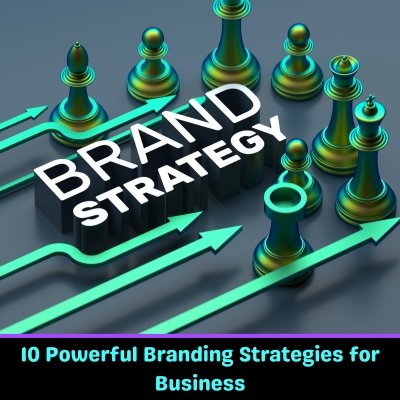 10 Powerful Branding Strategies for Business