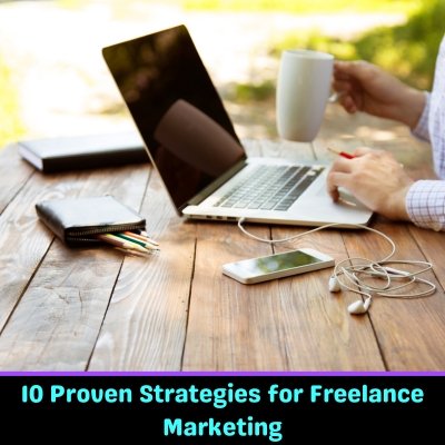 10 Proven Strategies for Freelance Marketing