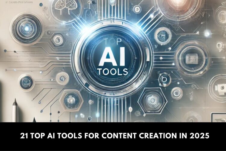 21 Top AI Tools for Content Creation in 2025