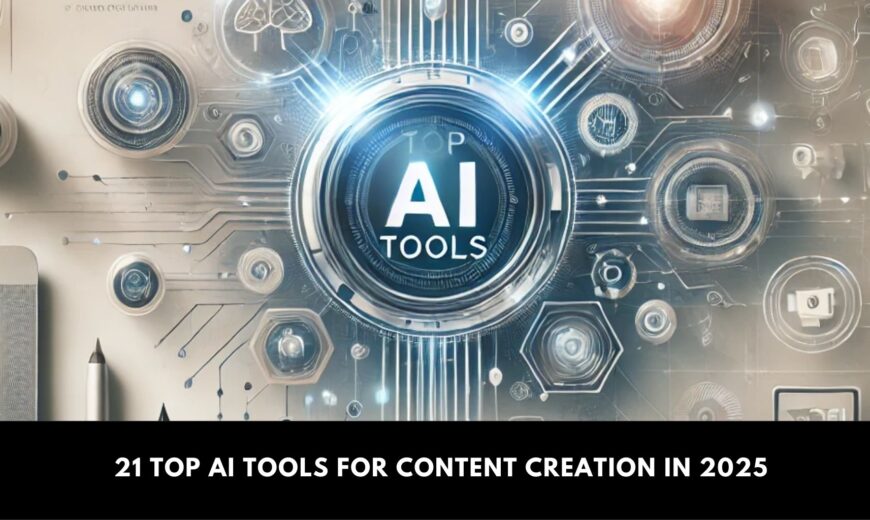 21 Top AI Tools for Content Creation in 2025
