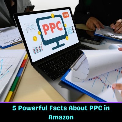 5 Powerful Facts About PPC in Amazons