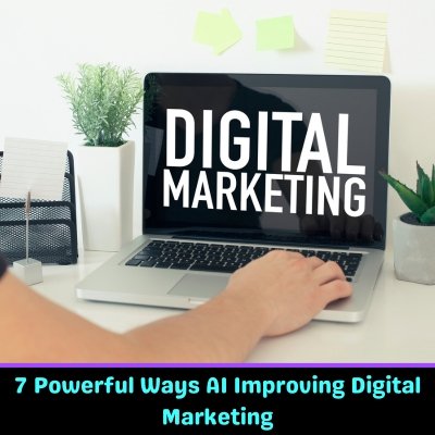 7 Powerful Ways AI Improving Digital Marketing