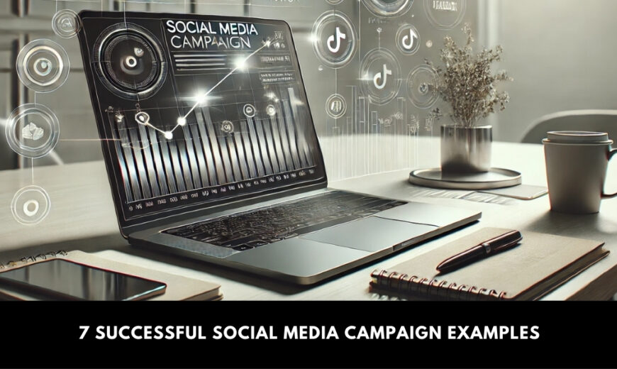 7 Successful Social Media Campaign Examples