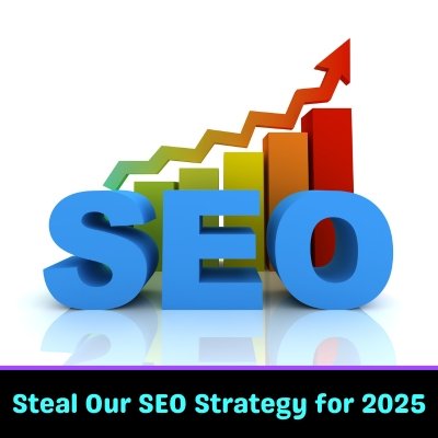 Steal Our SEO Strategy for 2025