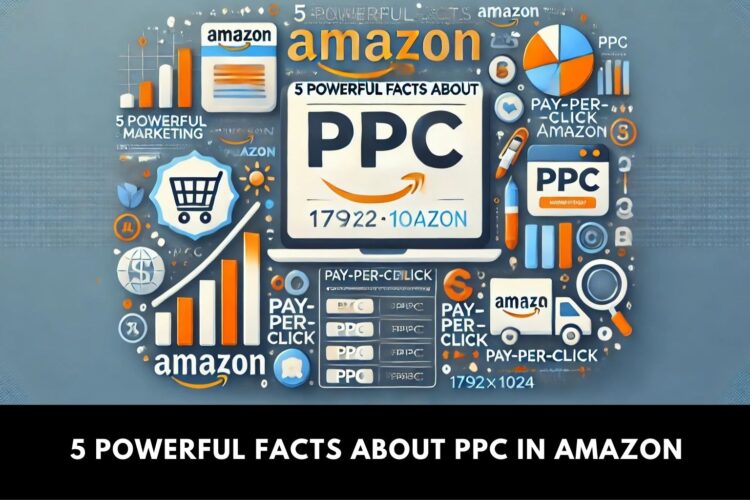 5 Powerful Facts About PPC in Amazon
