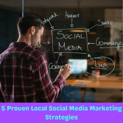 5 Proven Local Social Media Marketing Strategies