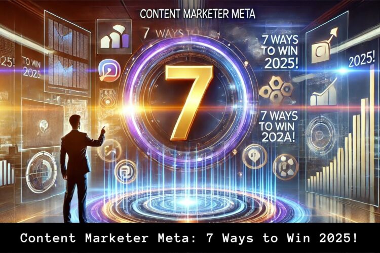Content Marketer Meta: 7 Ways to Win 2025!