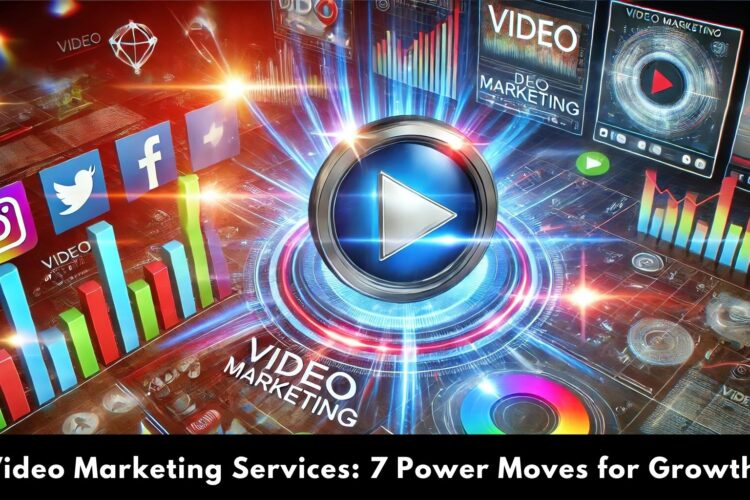 Video Marketing Services: 7 Power Moves for Growth!